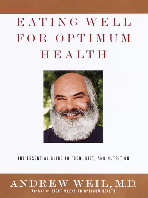 Title details for Eating Well for Optimum Health by Andrew Weil, M.D. - Available